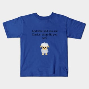 What did you see Clarice? Kids T-Shirt